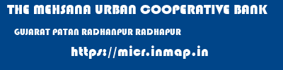 THE MEHSANA URBAN COOPERATIVE BANK  GUJARAT PATAN RADHANPUR RADHAPUR  micr code